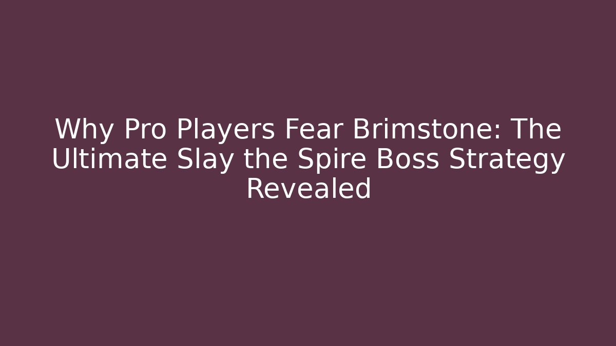 Why Pro Players Fear Brimstone: The Ultimate Slay the Spire Boss Strategy Revealed