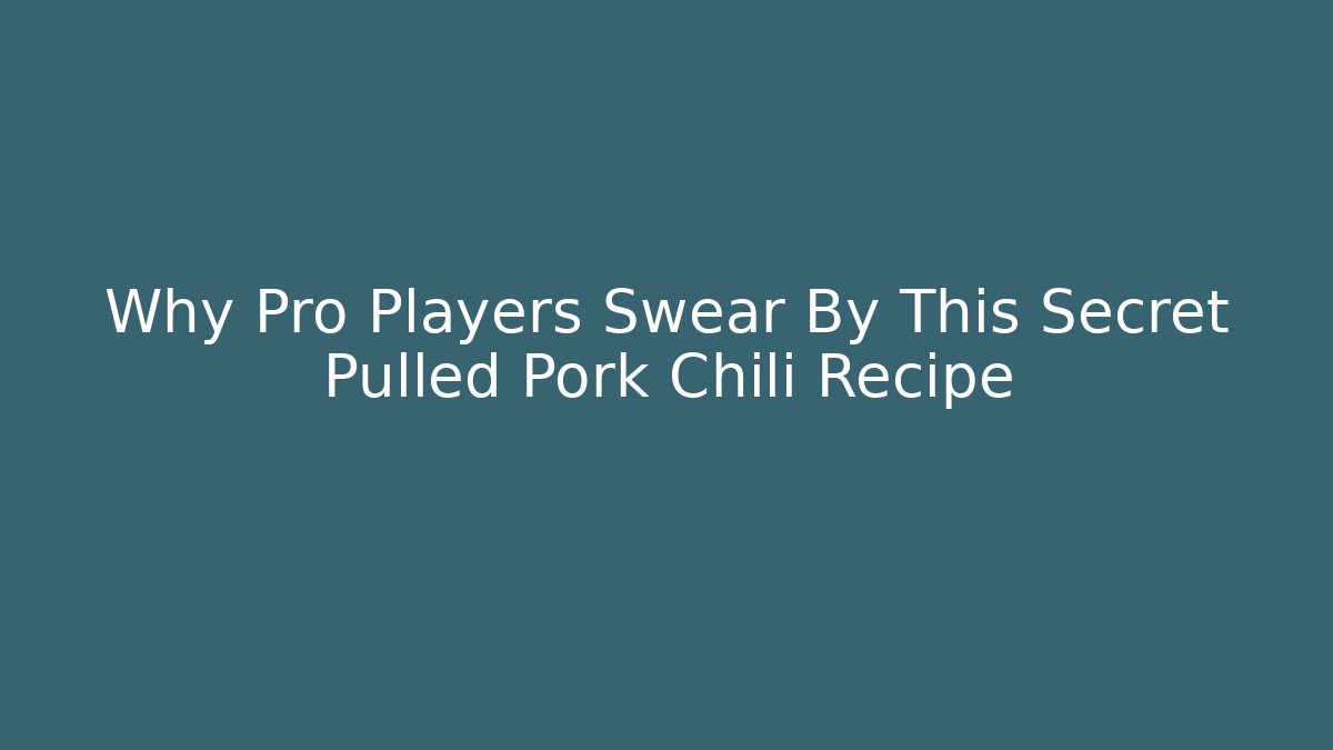 Why Pro Players Swear By This Secret Pulled Pork Chili Recipe