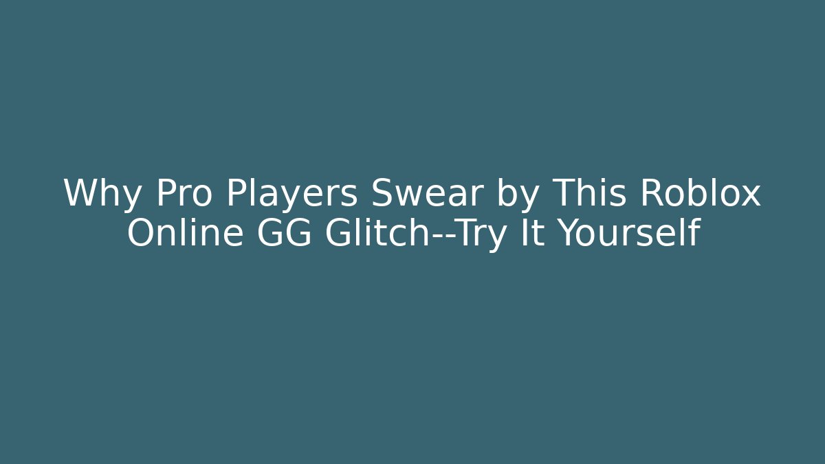 Why Pro Players Swear by This Roblox Online GG Glitch—Try It Yourself