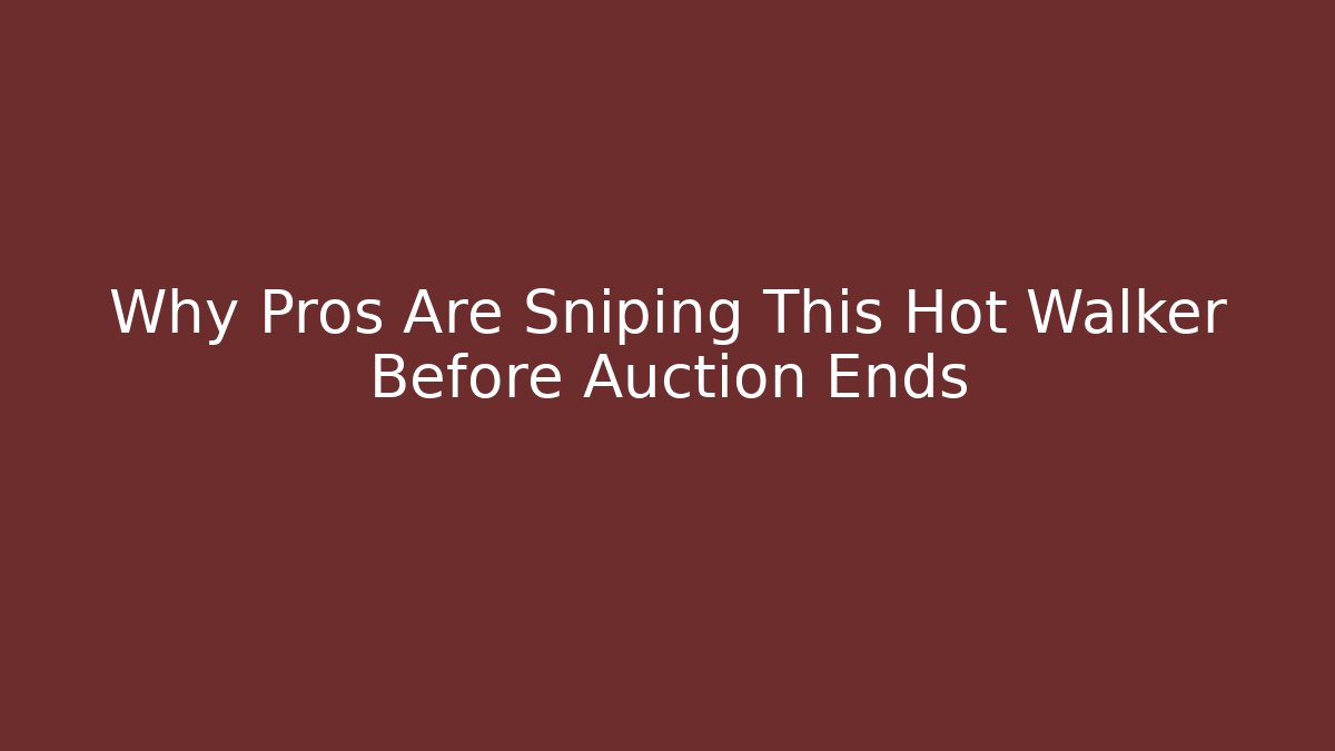 Why Pros Are Sniping This Hot Walker Before Auction Ends