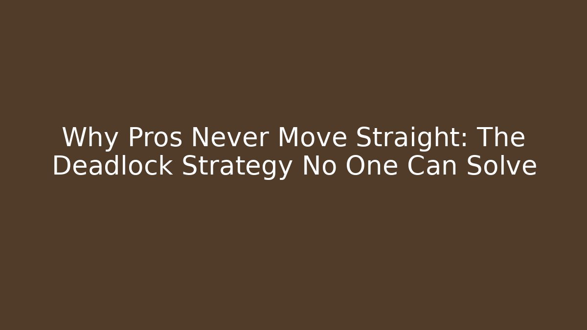 Why Pros Never Move Straight: The Deadlock Strategy No One Can Solve