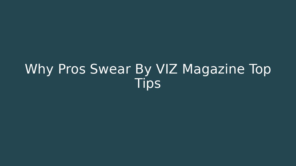 Why Pros Swear By VIZ Magazine Top Tips