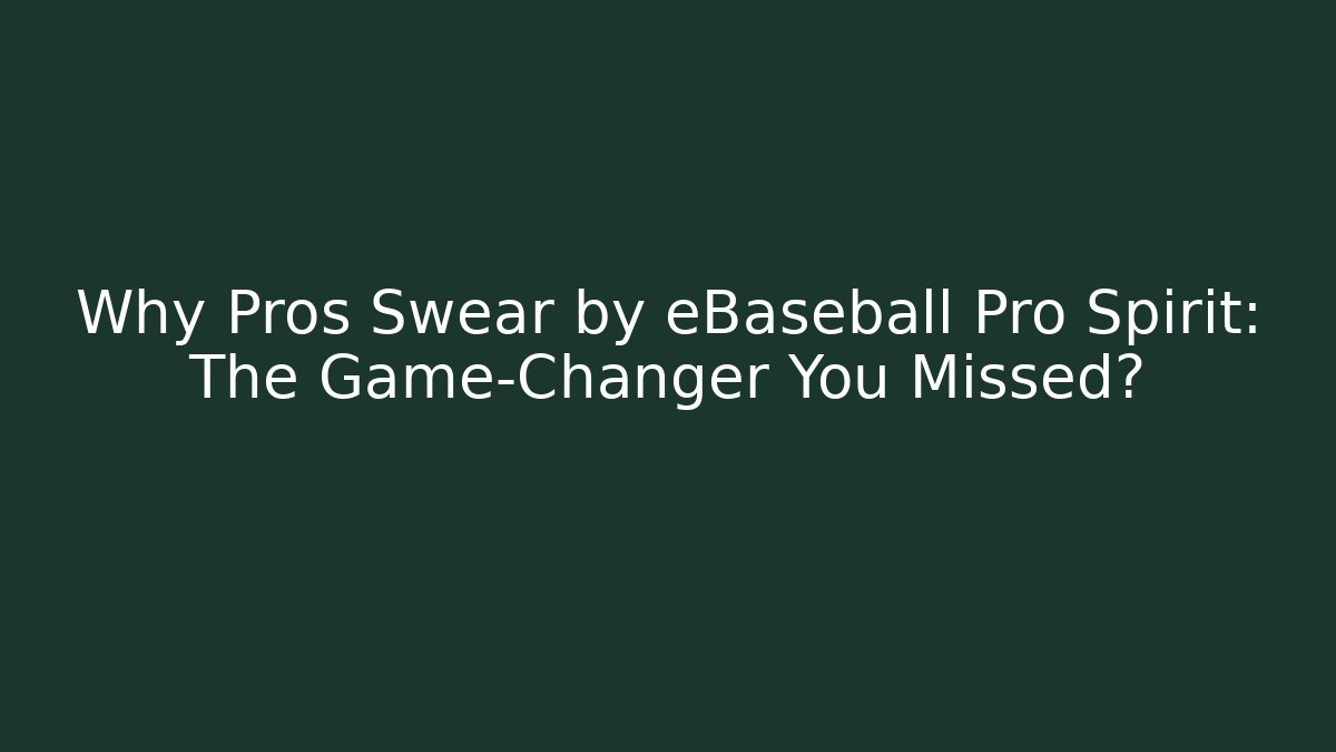 Why Pros Swear by eBaseball Pro Spirit: The Game-Changer You Missed?