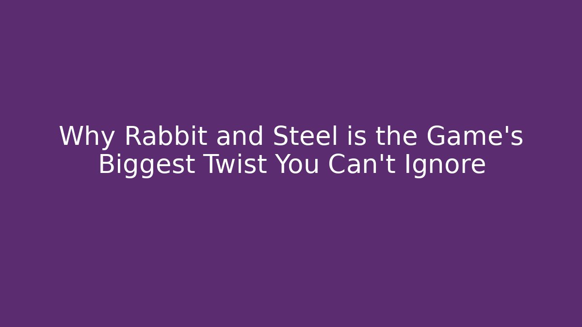 Why Rabbit and Steel is the Game's Biggest Twist You Can't Ignore