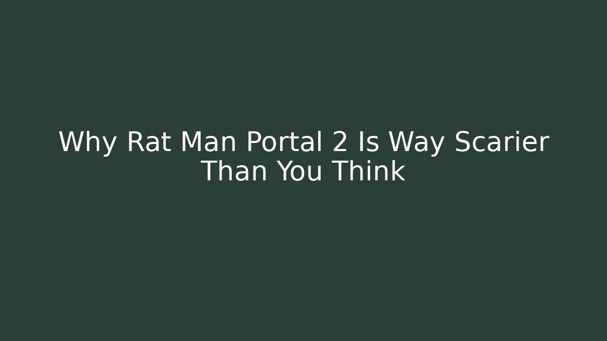 Why Rat Man Portal 2 Is Way Scarier Than You Think - NADclinic