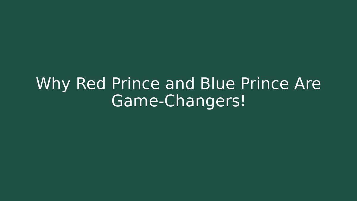 Why Red Prince and Blue Prince Are Game-Changers!