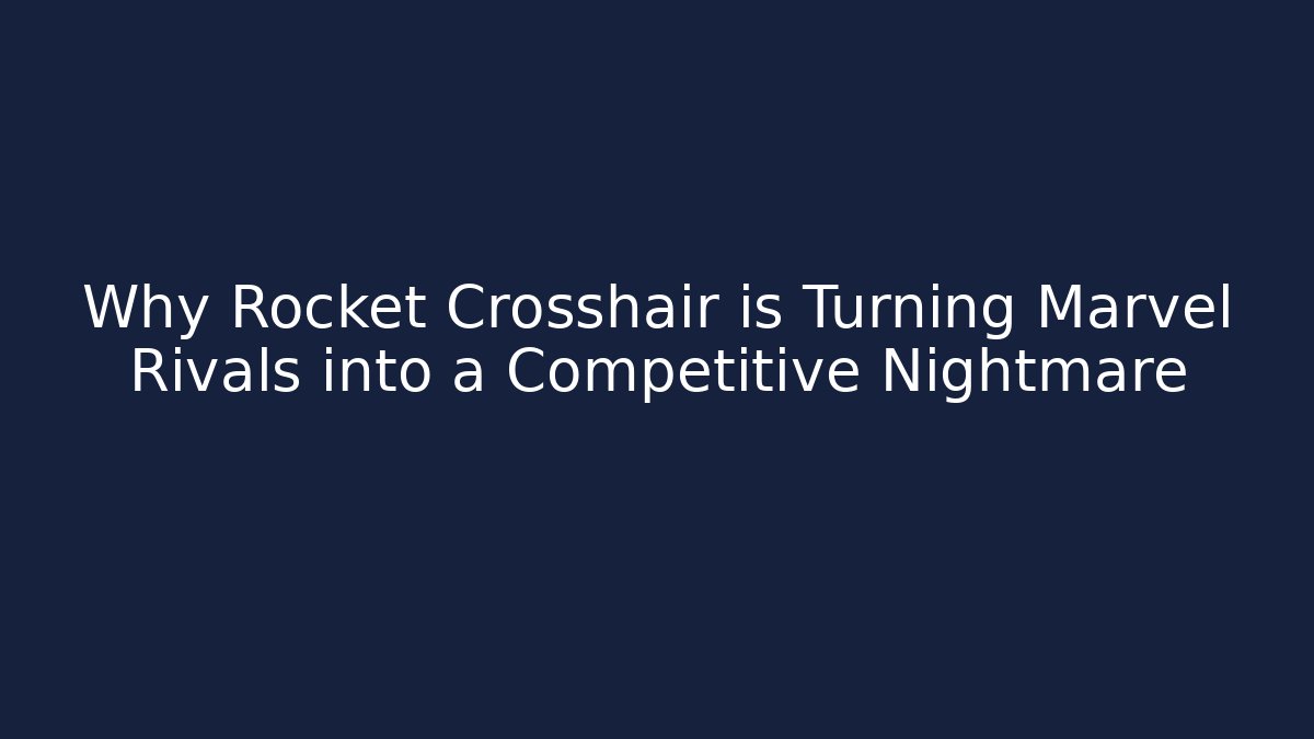 Why Rocket Crosshair is Turning Marvel Rivals into a Competitive Nightmare