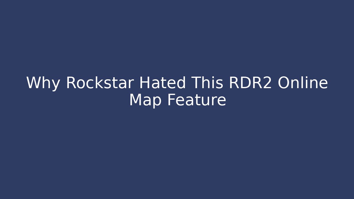 Why Rockstar Hated This RDR2 Online Map Feature