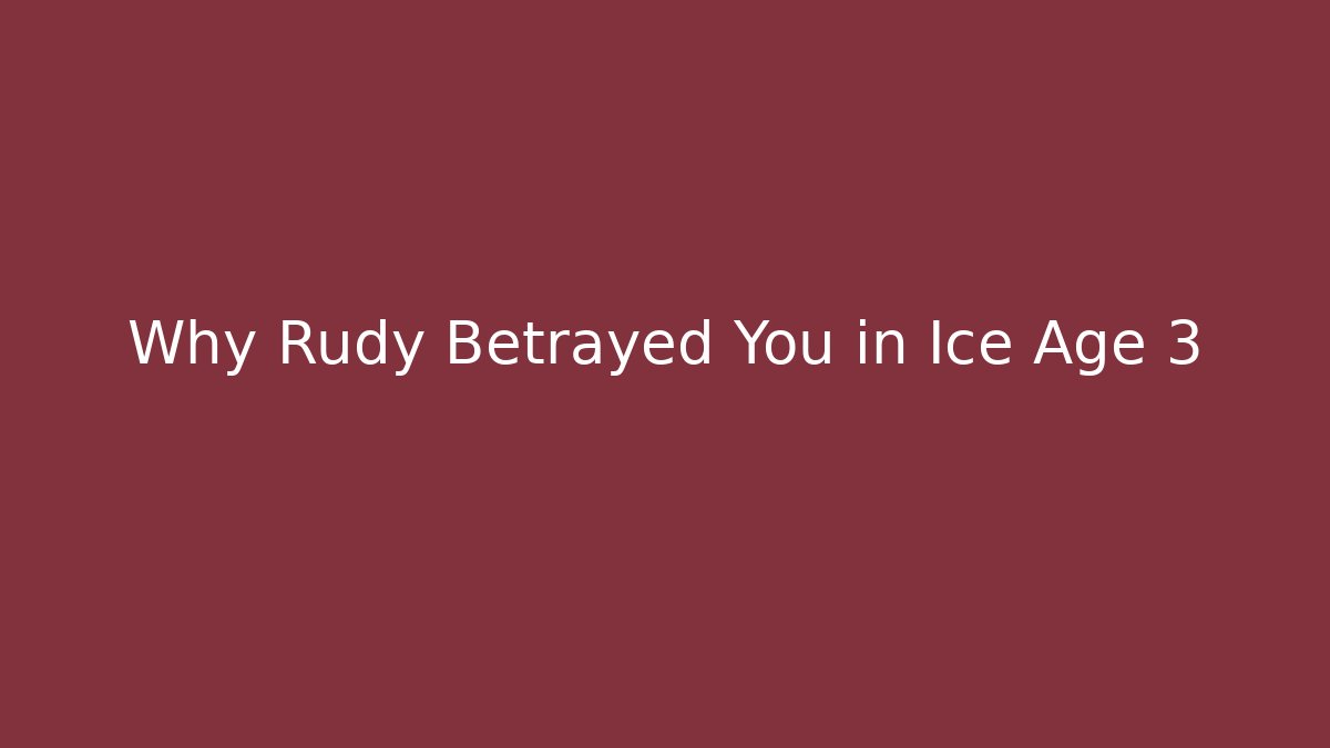 Why Rudy Betrayed You in Ice Age 3 - NADclinic