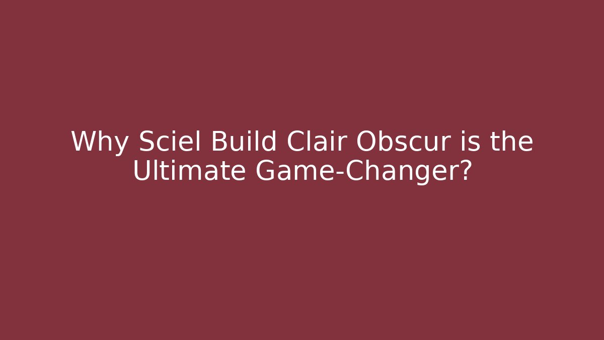Why Sciel Build Clair Obscur is the Ultimate Game-Changer? - NADclinic