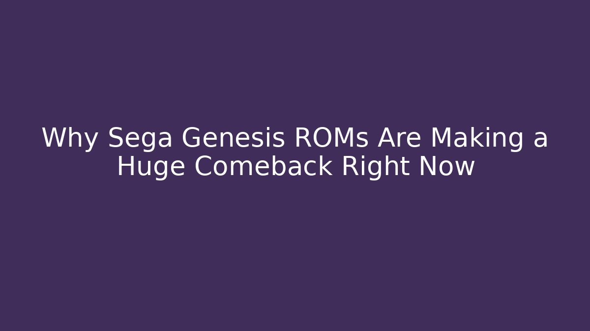 Why Sega Genesis ROMs Are Making a Huge Comeback Right Now