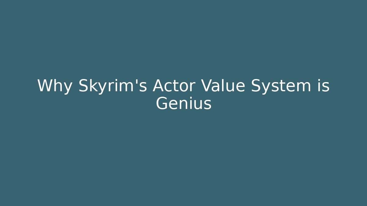 Why Skyrim's Actor Value System is Genius