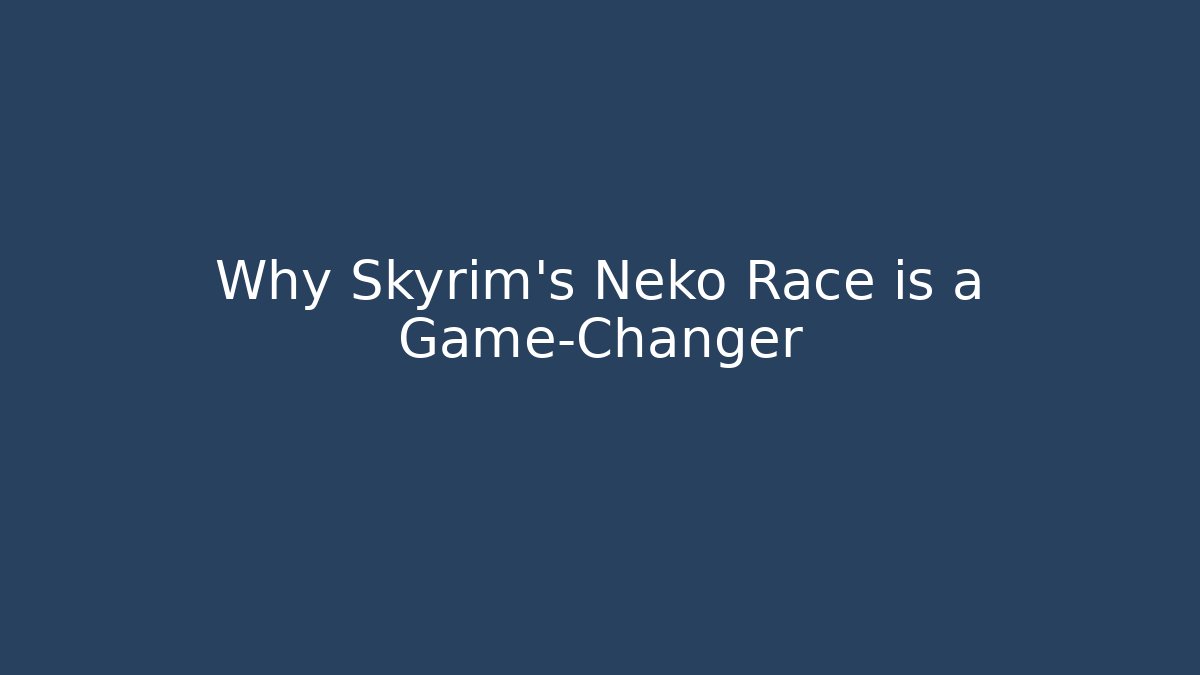 Why Skyrim's Neko Race is a Game-Changer