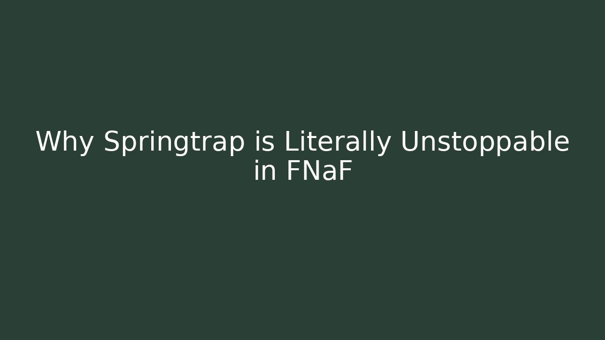 Why Springtrap is Literally Unstoppable in FNaF