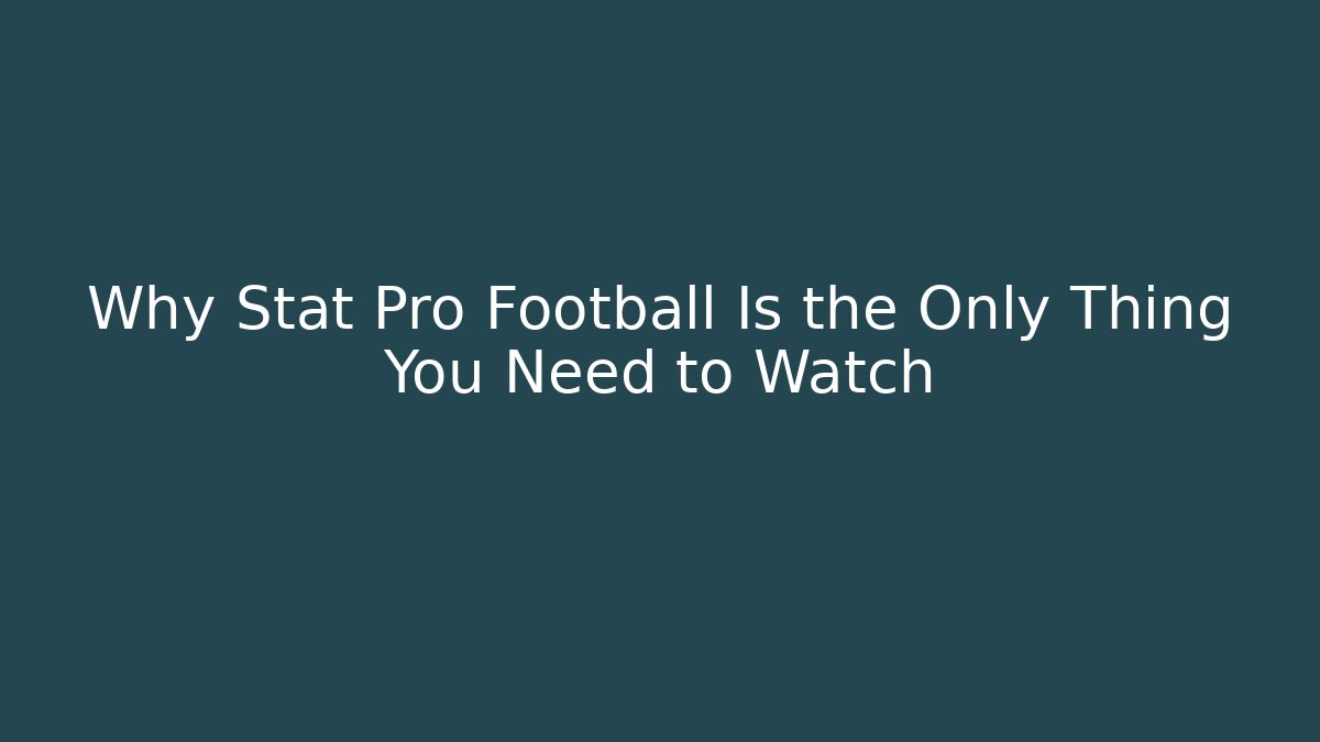 Why Stat Pro Football Is the Only Thing You Need to Watch