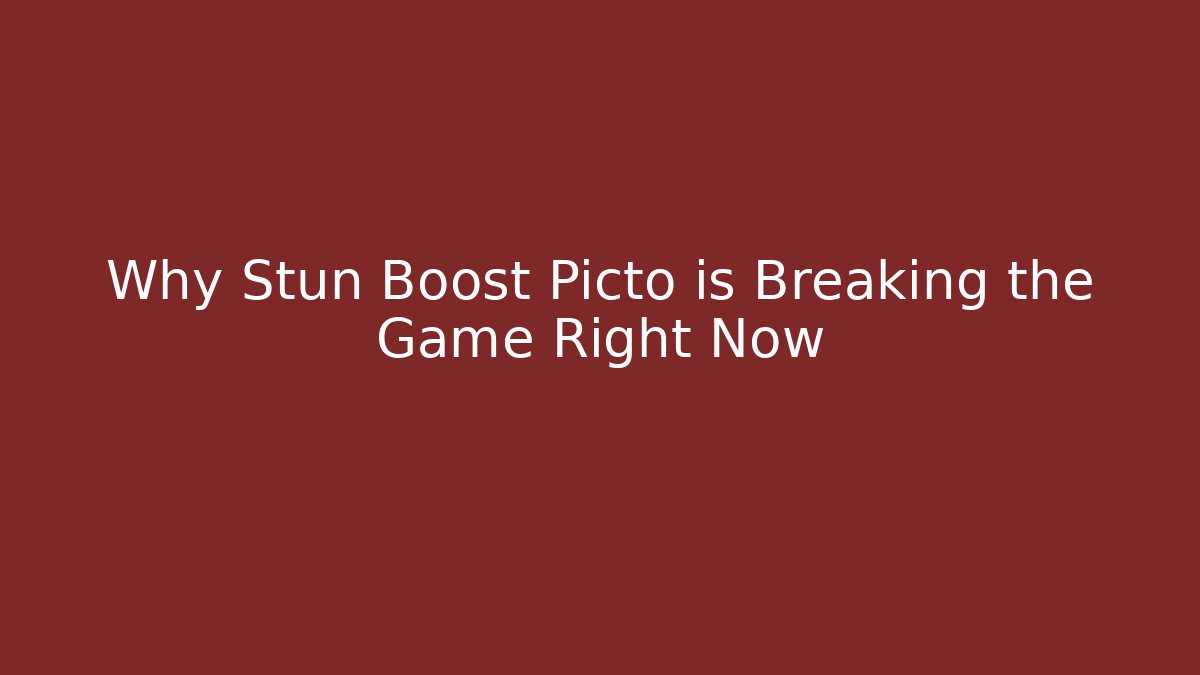 Why Stun Boost Picto is Breaking the Game Right Now