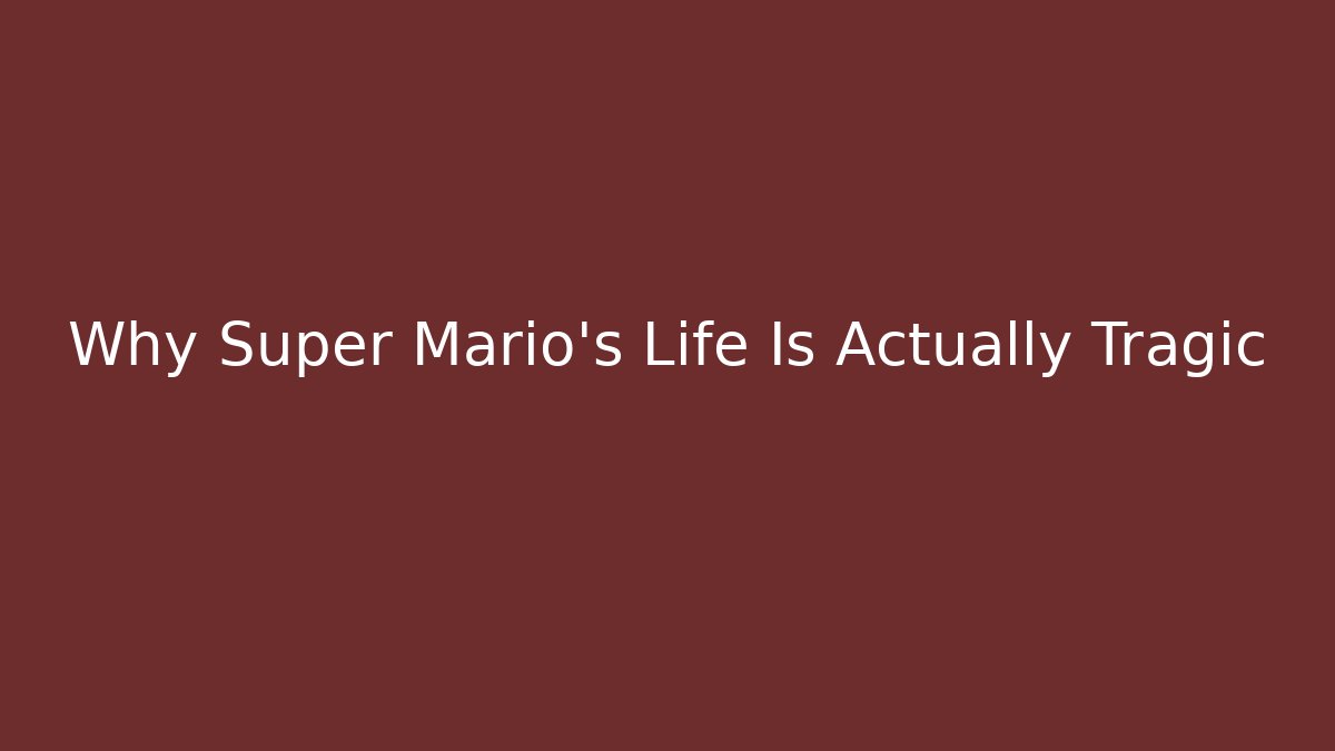 Why Super Mario's Life Is Actually Tragic