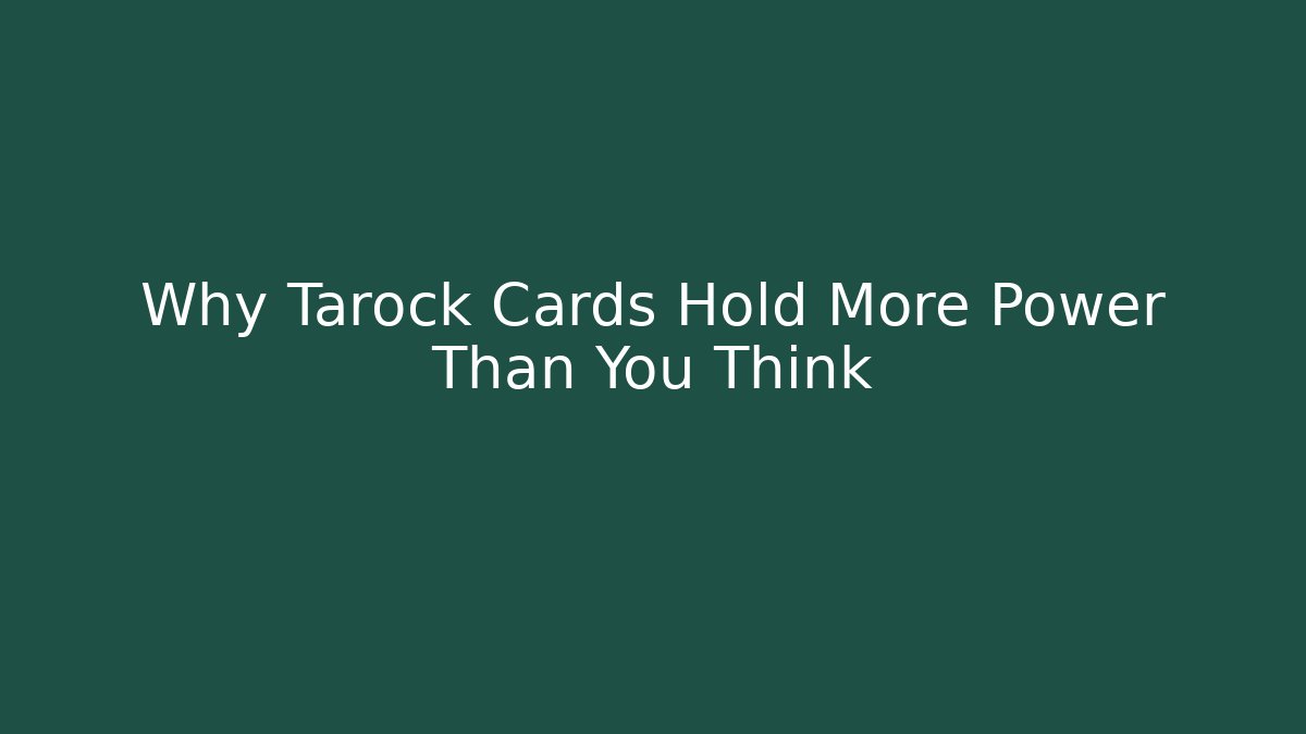 Why Tarock Cards Hold More Power Than You Think