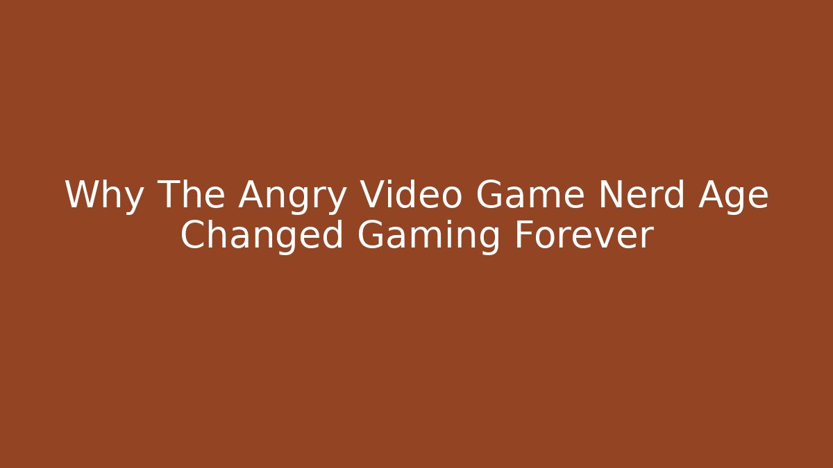 Why The Angry Video Game Nerd Age Changed Gaming Forever