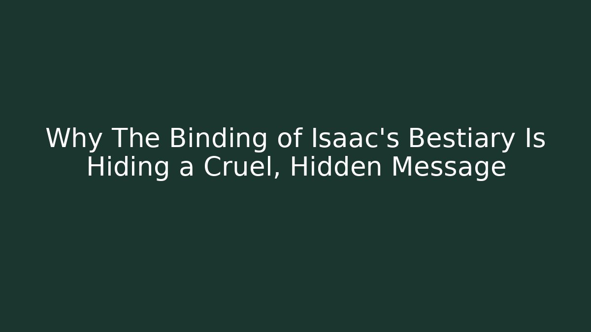 Why The Binding of Isaac's Bestiary Is Hiding a Cruel, Hidden Message