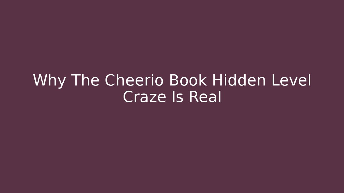Why The Cheerio Book Hidden Level Craze Is Real - NADclinic