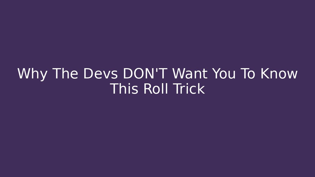 Why The Devs DON'T Want You To Know This Roll Trick