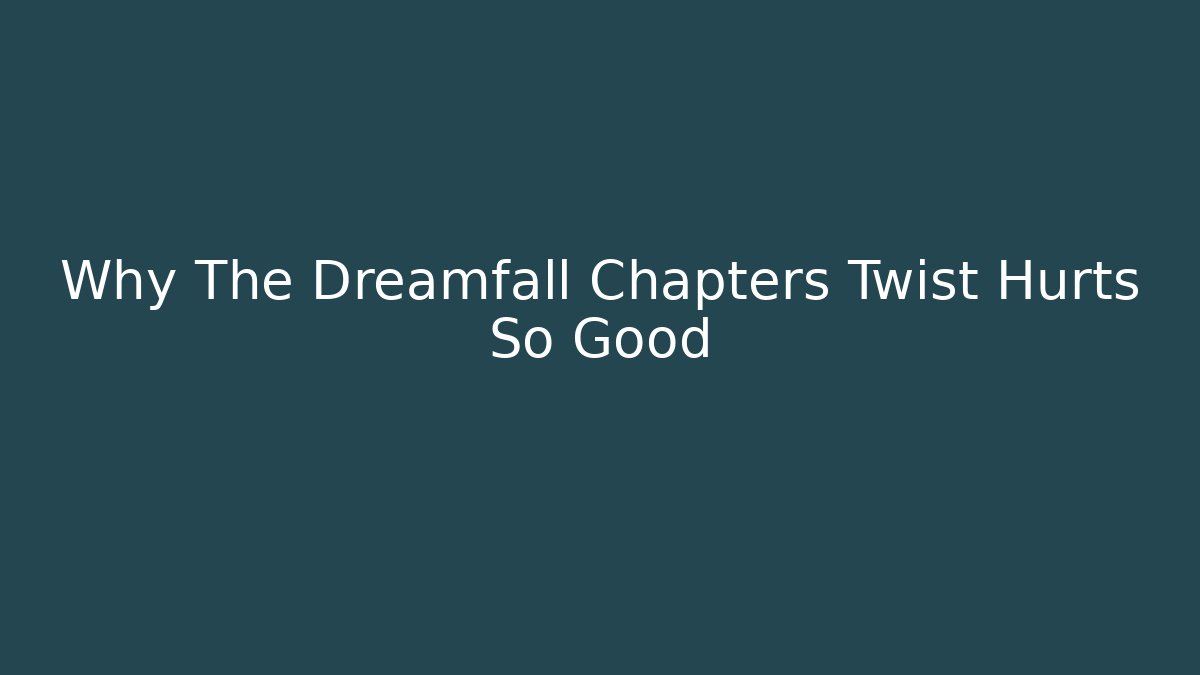 Why The Dreamfall Chapters Twist Hurts So Good