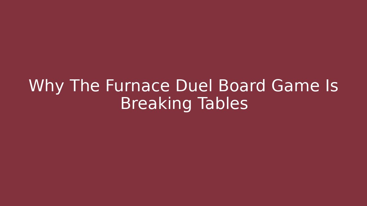 Why The Furnace Duel Board Game Is Breaking Tables