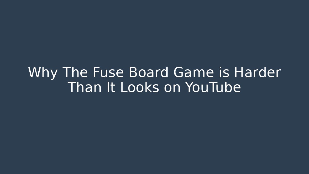 Why The Fuse Board Game is Harder Than It Looks on YouTube