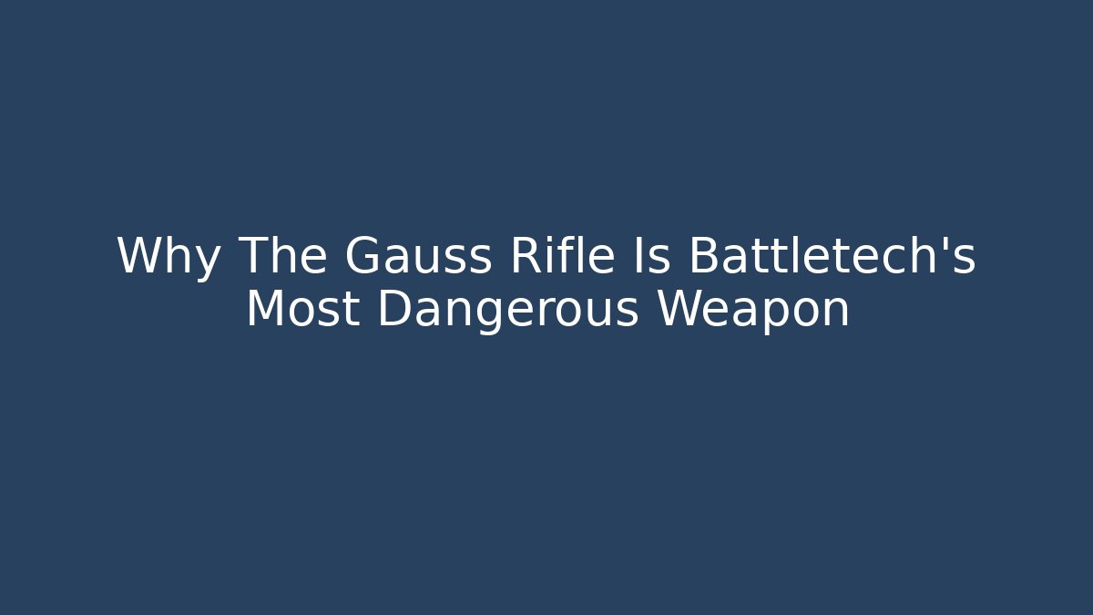 Why The Gauss Rifle Is Battletech's Most Dangerous Weapon