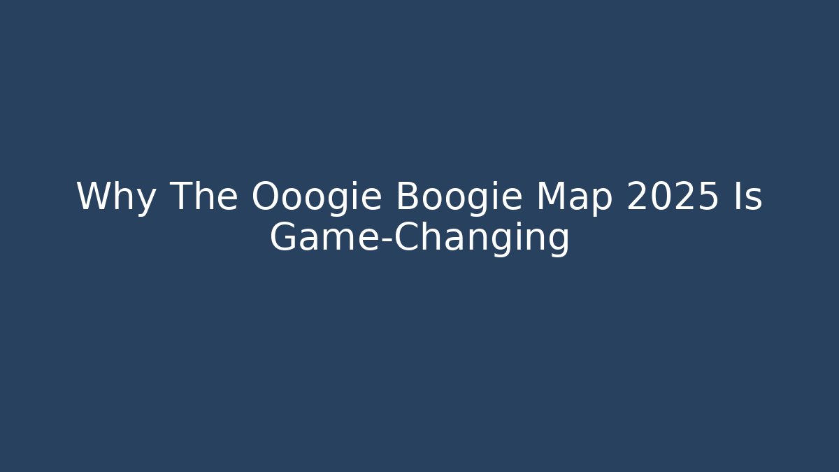 Why The Ooogie Boogie Map 2025 Is Game-Changing