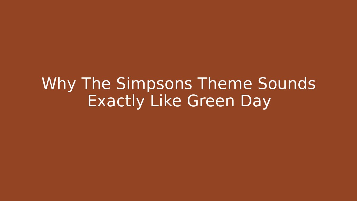 Why The Simpsons Theme Sounds Exactly Like Green Day