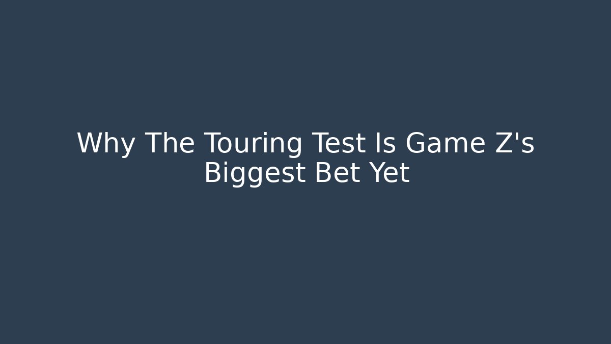 Why The Touring Test Is Game Z's Biggest Bet Yet
