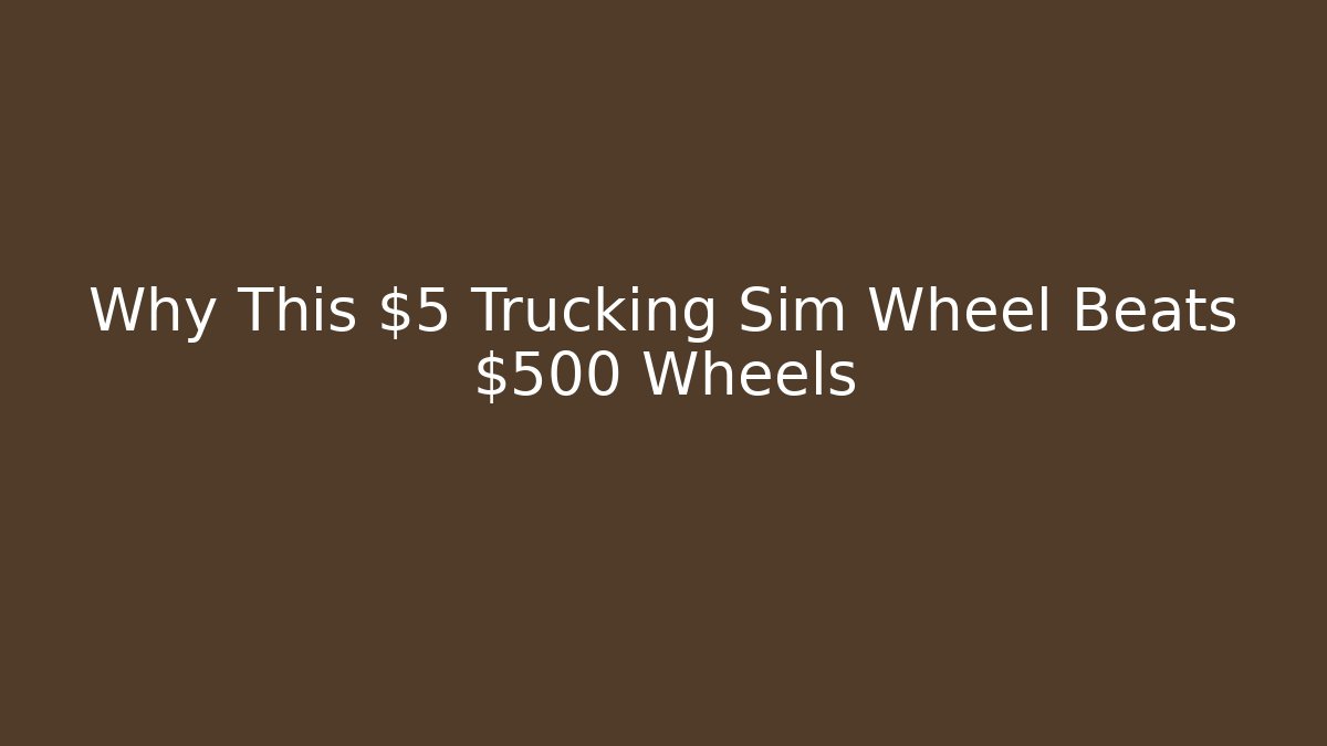 Why This $5 Trucking Sim Wheel Beats $500 Wheels - NADclinic
