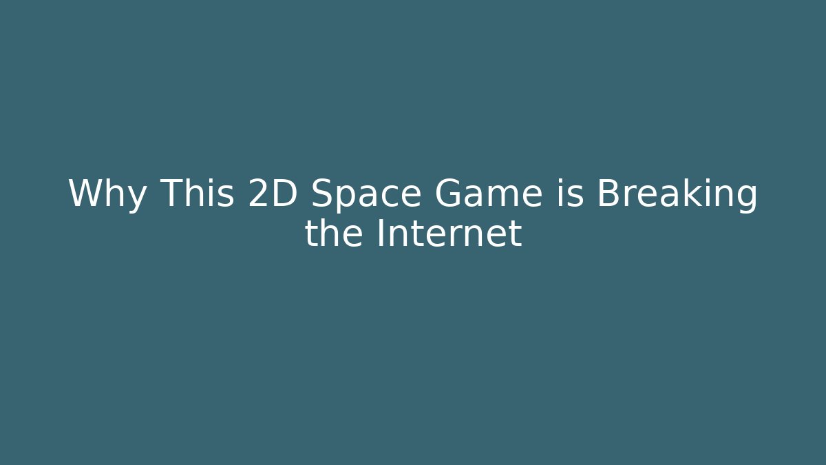 Why This 2D Space Game is Breaking the Internet - NADclinic