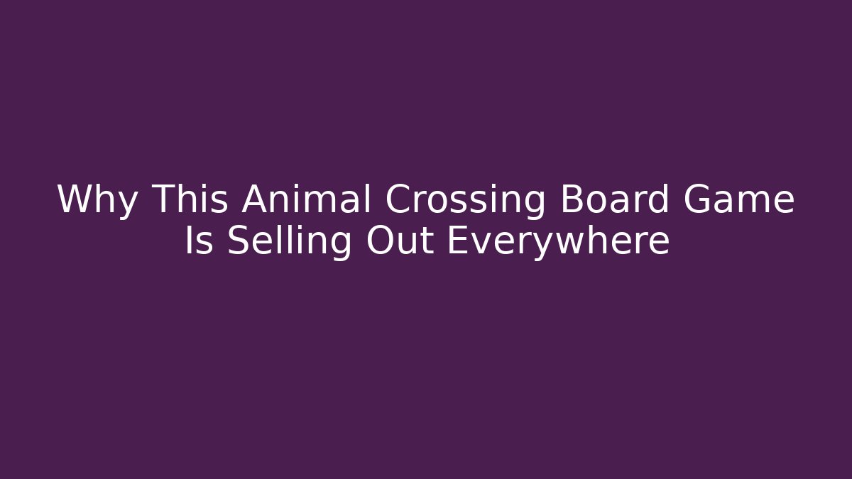 Why This Animal Crossing Board Game Is Selling Out Everywhere