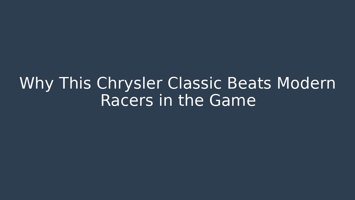 Why This Chrysler Classic Beats Modern Racers in the Game