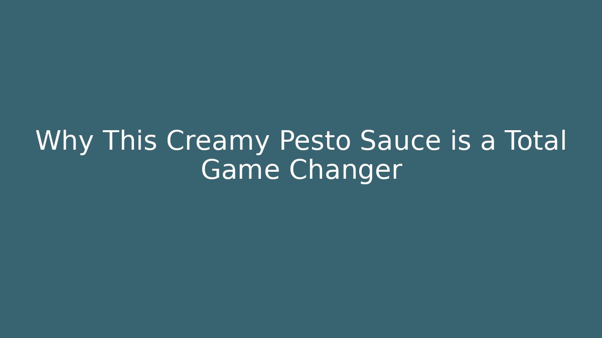 Why This Creamy Pesto Sauce is a Total Game Changer