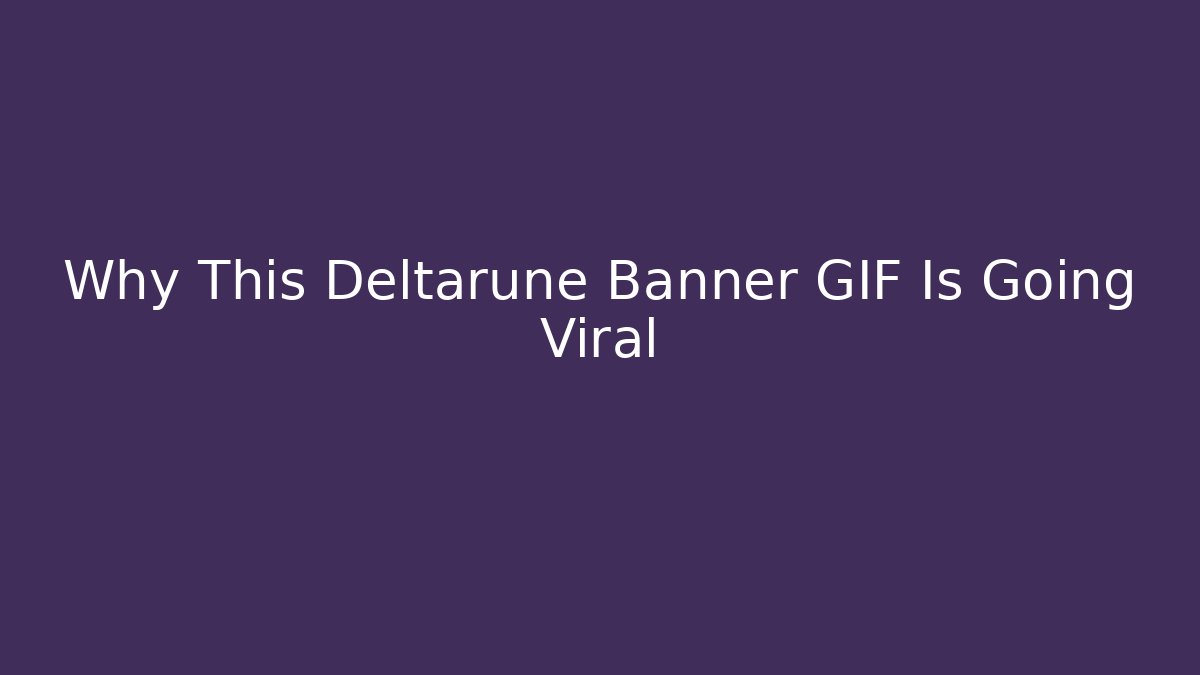 Why This Deltarune Banner GIF Is Going Viral