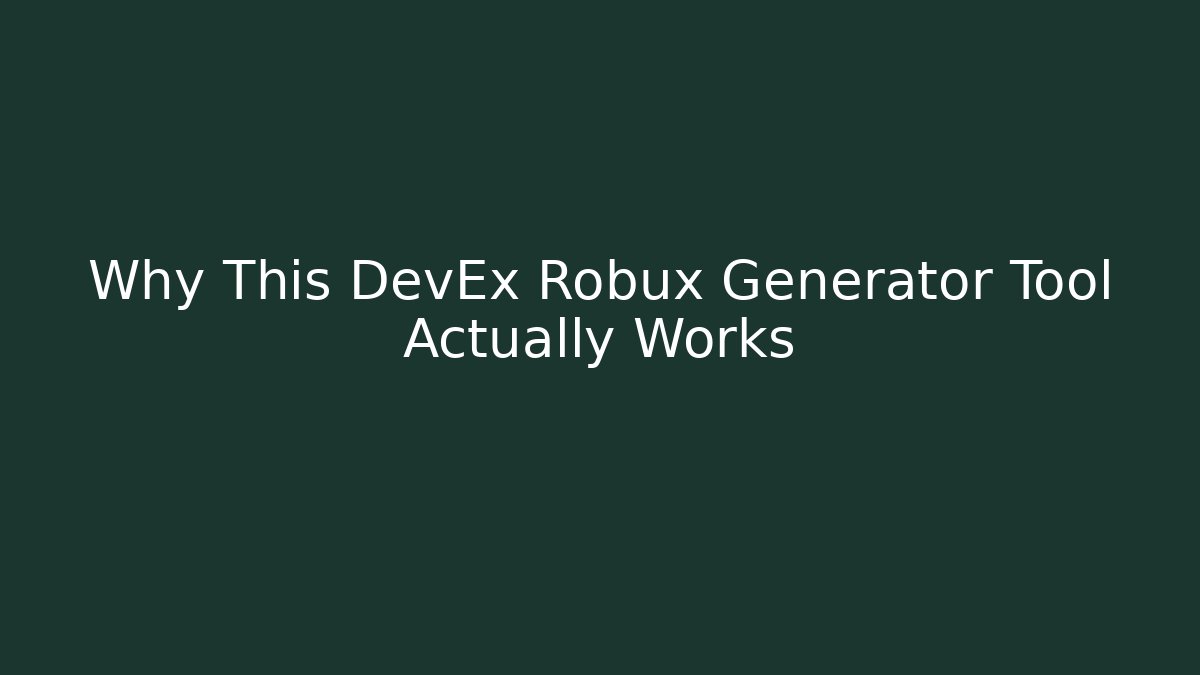 Why This DevEx Robux Generator Tool Actually Works