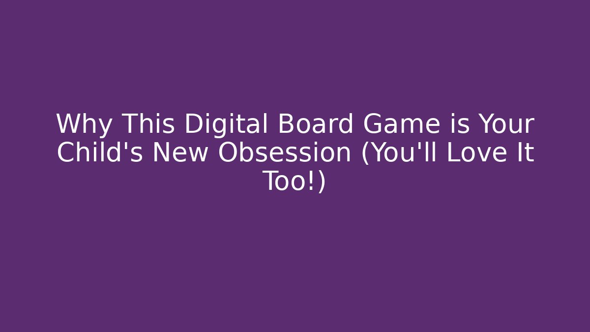 Why This Digital Board Game is Your Child's New Obsession (You'll Love It Too!)