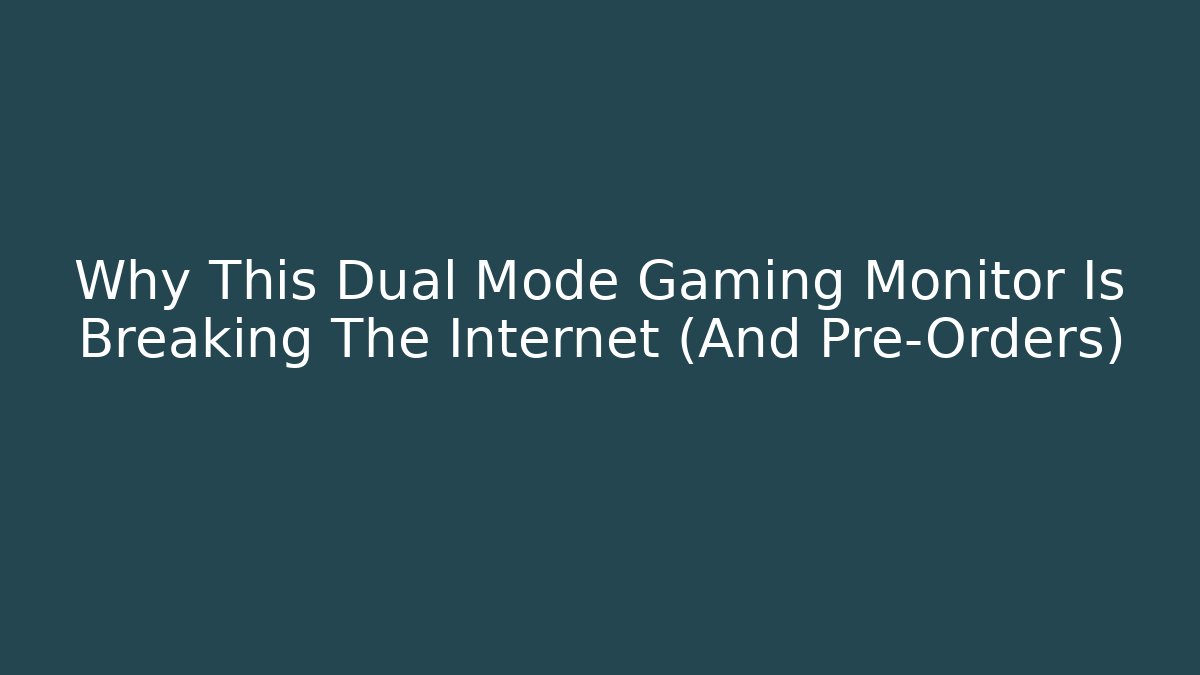 Why This Dual Mode Gaming Monitor Is Breaking The Internet (And Pre-Orders)