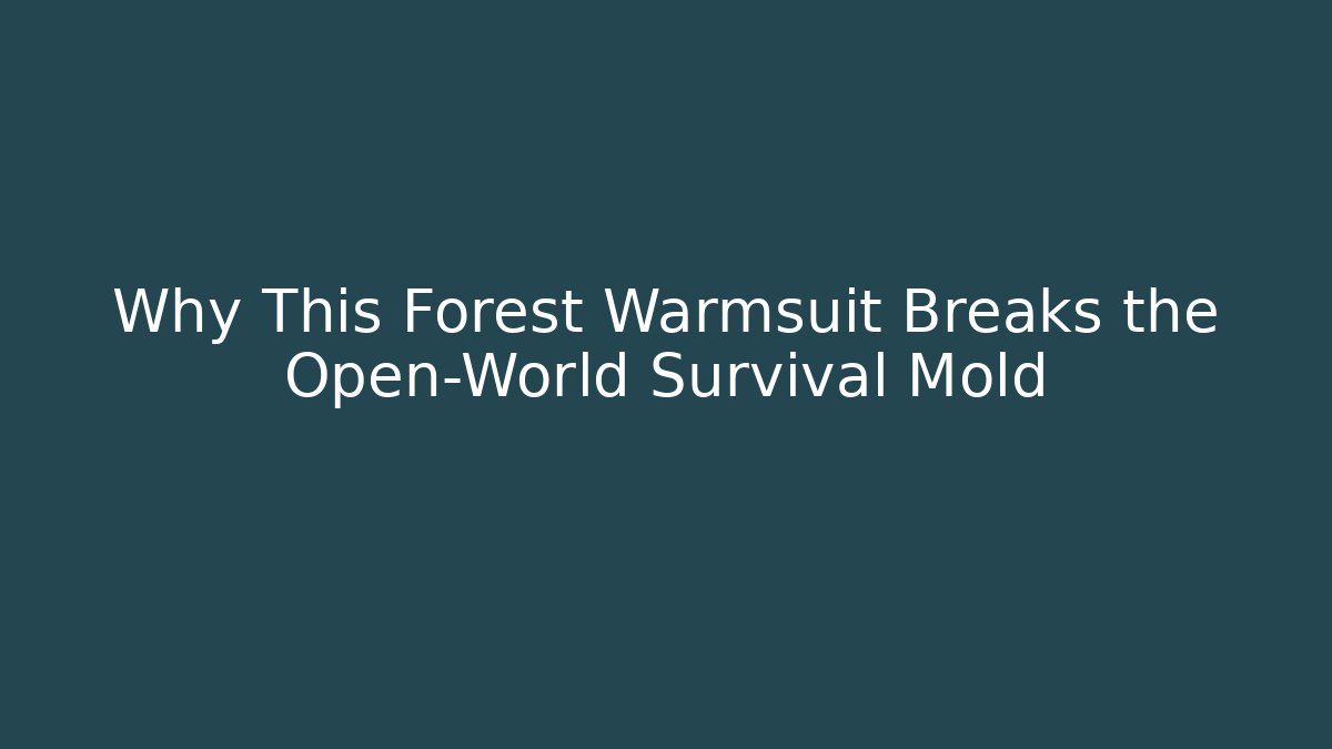Why This Forest Warmsuit Breaks the Open-World Survival Mold