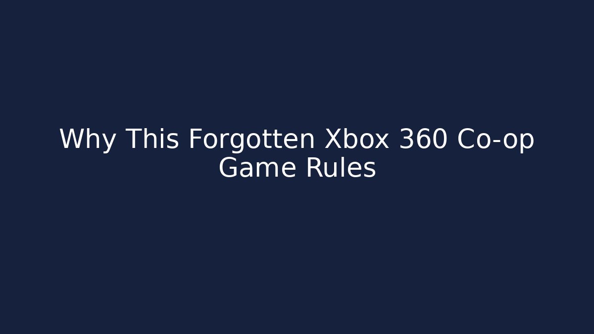 Why This Forgotten Xbox 360 Co-op Game Rules - NADclinic
