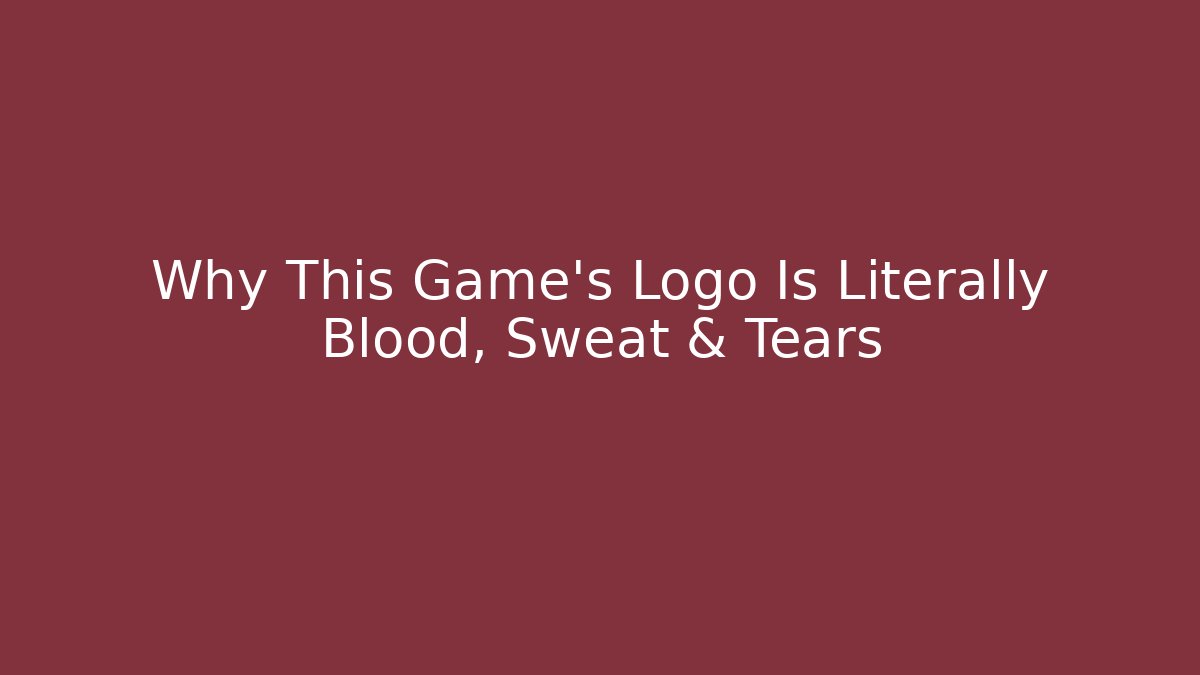 Why This Game's Logo Is Literally Blood, Sweat & Tears