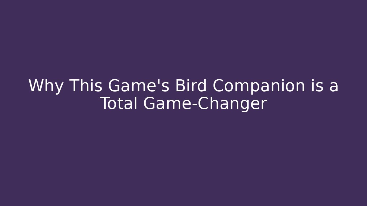 Why This Game’s Bird Companion is a Total Game-Changer
