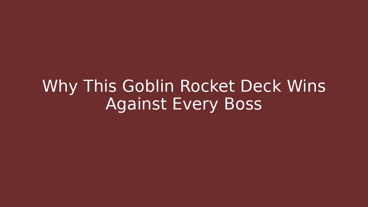 Why This Goblin Rocket Deck Wins Against Every Boss