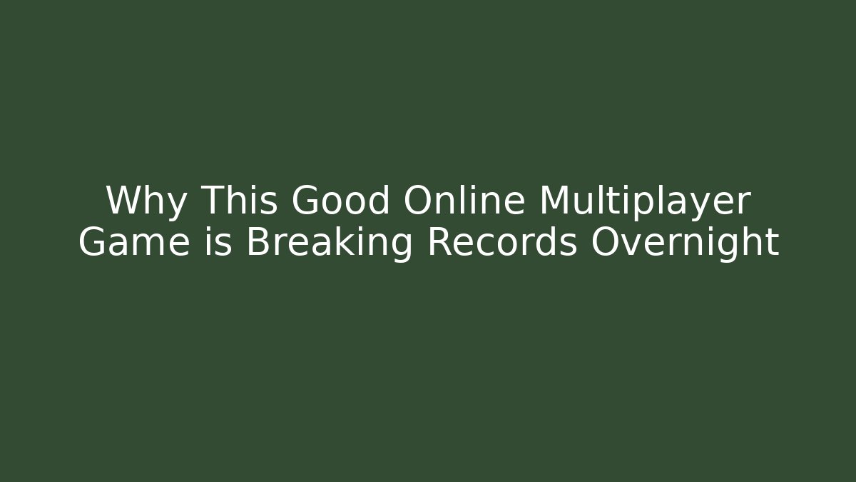 Why This Good Online Multiplayer Game is Breaking Records Overnight