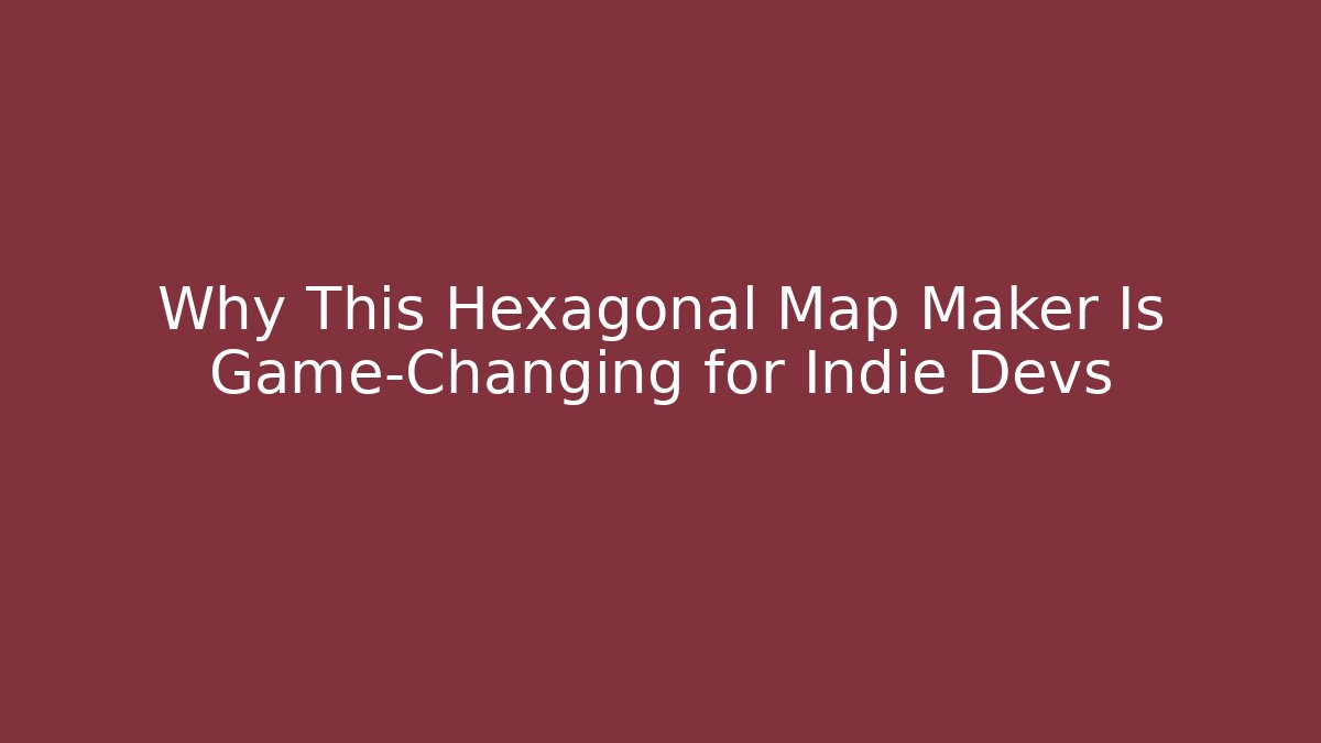 Why This Hexagonal Map Maker Is Game-Changing for Indie Devs