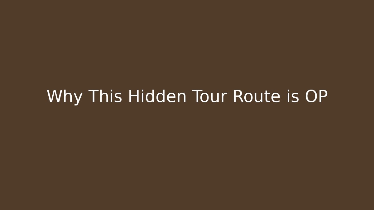 Why This Hidden Tour Route is OP